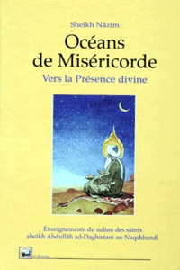  Sheikh Nazim - Oceans De Misericorde. Vers La Presence Divine.