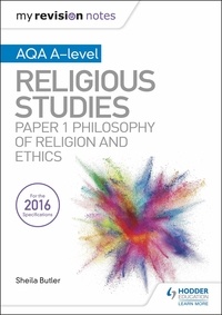 Sheila Butler - My Revision Notes AQA A-level Religious Studies: Paper 1 Philosophy of religion and ethics.