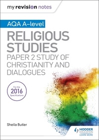 Sheila Butler - My Revision Notes AQA A-level Religious Studies: Paper 2 Study of Christianity and Dialogues.