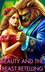 Ebooks format pdf téléchargeable A Retelling of Beauty and the Beast: Dark Fairy Tale Retelling Romance 9798230600701 par 