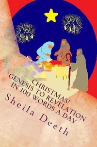  Sheila Deeth - Christmas! Genesis to Revelation in 100 Words a Day - The Bible in 100 Words a Day, #1.