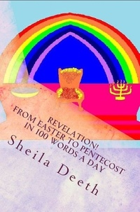  Sheila Deeth - Revelation! From Easter to Pentecost in 100 Words a Day - The Bible in 100 Words a Day, #4.