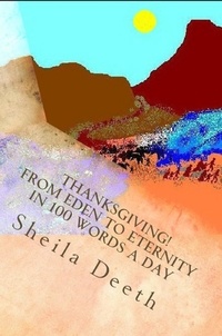  Sheila Deeth - Thanksgiving! From Eden to Eternity in 100 Words a Day - The Bible in 100 Words a Day, #3.