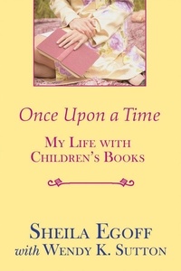 Sheila Egoff - Once Upon a Time - My Life With Children's Books.