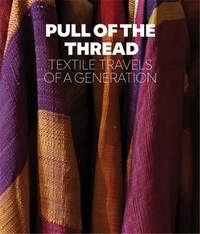 Sheila Fruman - Pull of the Thread - Textile travels of a generation.
