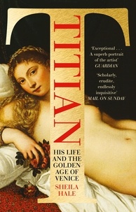 Sheila Hale - Titian - His Life and the Golden Age of Venice.