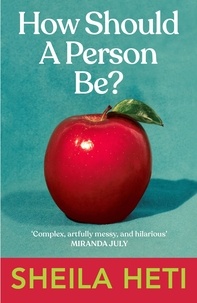 Sheila Heti - How Should a Person Be?.