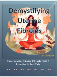 Demystifying Uterine Fibroids