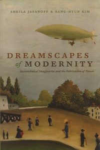 Sheila Jasanoff et Sang Hyun Kim - Dreamscapes of Modernity - Sociotechnical Imaginaries and the Fabrication of Power.