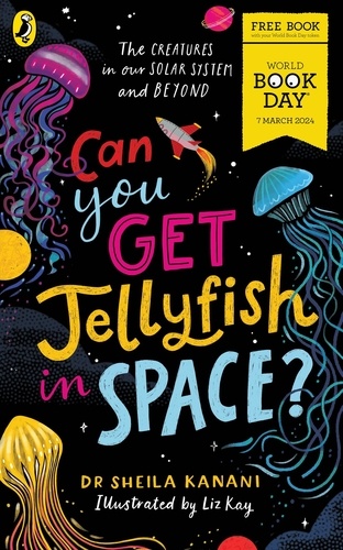 Sheila Kanani et Liz Kay - Can You Get Jellyfish in Space? A World Book Day 2024 Mini Book.