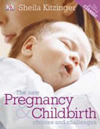 Sheila Kitzinger - The New Pregnancy & Childbirth.
