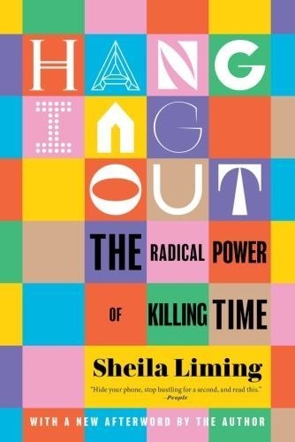 Sheila Liming - Hanging Out - The Radical Power of Killing Time.