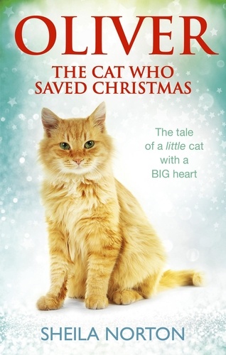 Sheila Norton - Oliver - The Cat Who Saved Christmas.