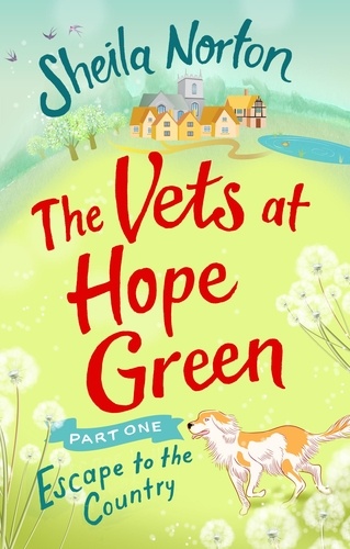 Sheila Norton - The Vets at Hope Green: Part One - Escape to the Country.