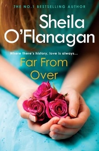 Sheila O'Flanagan - Far From Over - A refreshing romance novel of humour and warmth.