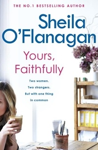 Sheila O'Flanagan - Yours, Faithfully - A page-turning and touching story by the #1 bestselling author.