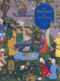 Sheila R. Canby - Le Shâhnâmè de Shah Tahmasp - Le livre des Rois.