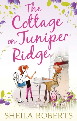 Sheila Roberts - The Cottage on Juniper Ridge.