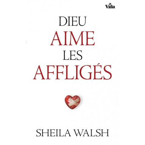 Sheila Walsh - Dieu aime les affligés - L’autre visage de l’affliction.