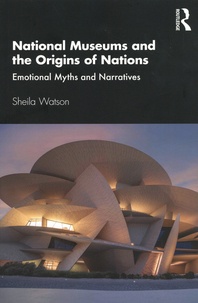 Sheila Watson - National Museums and the Origins of Nations - Emotional Myths and Narratives.