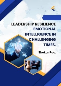  Shekar Rao. - Leadership Resilience:  Emotional  Intelligence in  Challenging Times..