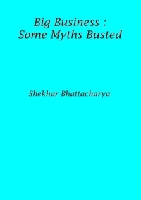  Shekhar - Big Business : Some Myths Busted.