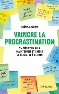 Shékina Rochat - Vaincre la procrastination - 24 clés pour agir maintenant et éviter de remettre à demain.