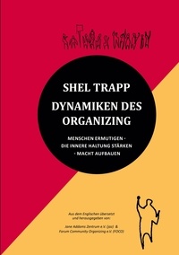 Shel Trapp et Jane Addams Zentrum e.V. (jaz) - Dynamiken des Organizing - Menschen ermutigen - Die innere Haltung stärken - Macht aufbauen.