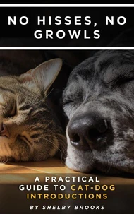 No Hisses, No Growls: A Practical Guide to Cat-Dog Introductions