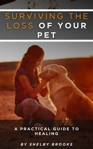 Surviving the Loss of Your Pet: A Practical Guide to Healing