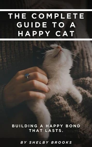 The Complete Guide to a Happy Cat
