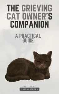 The Grieving Cat Owner's Companion: A Practical Guide