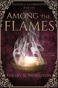  Shelby K. Morrison - Among the Flames - Legend of the Liberator.