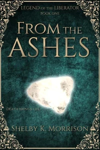 From the Ashes (Legend of the Liberator #1)