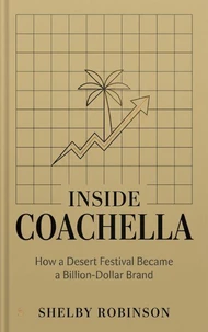 Inside Coachella: How a Desert Festival Became a Billion-Dollar Brand
