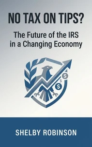 No Tax on Tips? The Future of the IRS in a Changing Economy
