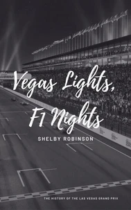 Vegas Lights, F1 Nights: The History of the Las Vegas Grand Prix
