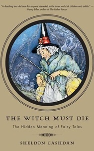Sheldon Cashdan - The Witch Must Die - The Hidden Meaning of Fairy Tales.