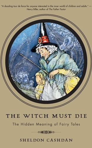The Witch Must Die. The Hidden Meaning of Fairy Tales