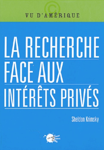 Sheldon Krimsky - La recherche face aux intérêts privés.