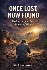 Once Lost, Now Found: Finding Purpose after Seasons of Silence
