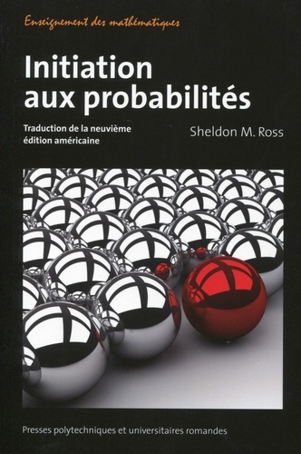 Sheldon M. Ross - Initiation aux probabilités - Traduction de la neuvième édition américaine.