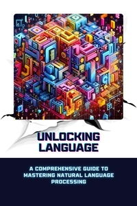  Sheldon Morgan David - Unlocking Language: A Comprehensive Guide to Mastering Natural Language Processing.