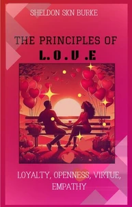 The Principles of L.O.V.E "Loyalty, Openness, Virtue &amp; Empathy"