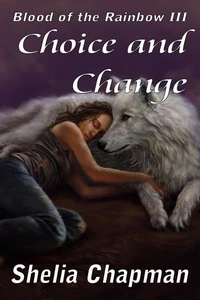 Choice and Change - Blood of the Rainbow book 3