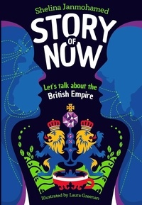 Shelina Janmohamed et Laura Greenan - Story of Now - Let's Talk about the British Empire.