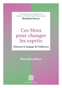 Shelle Rose Charvet - Ces mots pour changer les esprits - Maîtriser le langage de l'influence.