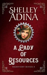 A Lady of Resources: A steampunk adventure novel