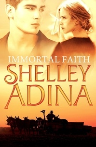  Shelley Adina - Immortal Faith: A novel of vampires and unholy love - Immortal Faith, #1.