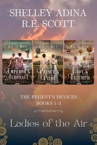  Shelley Adina et  R.E. Scott - Ladies of the Air Box Set - The Regent's Devices, #4.